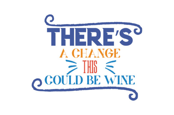 Download There's a Change This Could Be Wine Quote&nbsp; - Wine quote Collection