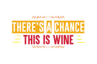 Download There&rsquo;s a Chance This is Wine Quote&nbsp; - Wine quote Collection
